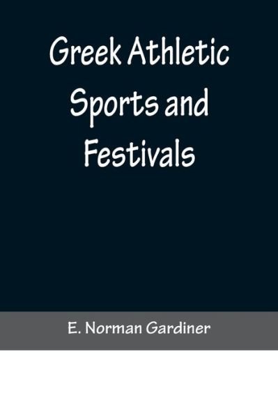 Cover for E Norman Gardiner · Greek Athletic Sports and Festivals (Paperback Bog) (2022)