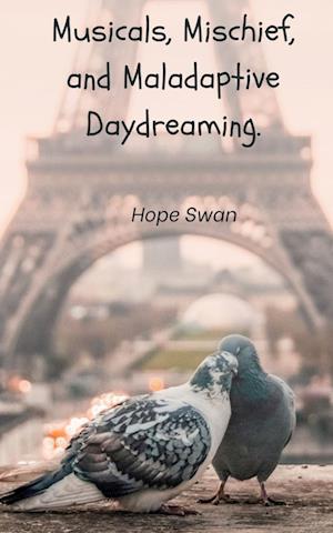 Cover for Hope Swan · Musicals, Mischief and Maladaptive Daydreaming. (Paperback Book) (2023)