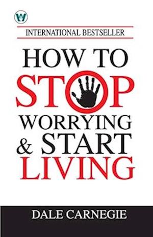 How to Stop Worrying & Start Living - Dale Carnegie - Books - Wordsworth Publishing House - 9789360430979 - October 23, 2023