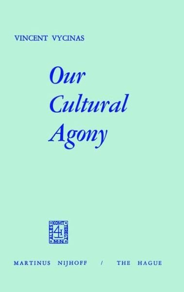Our Cultural Agony - V. Vycinas - Books - Springer - 9789401023979 - October 12, 2011