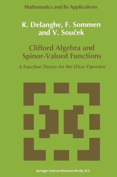 R. Delanghe · Clifford Algebra and Spinor-valued Functions: a Function Theory for the Dirac Operator - Mathematics and Its Applications (Paperback Book) [Softcover Reprint of the Original 1st Ed. 1992 edition] (2012)