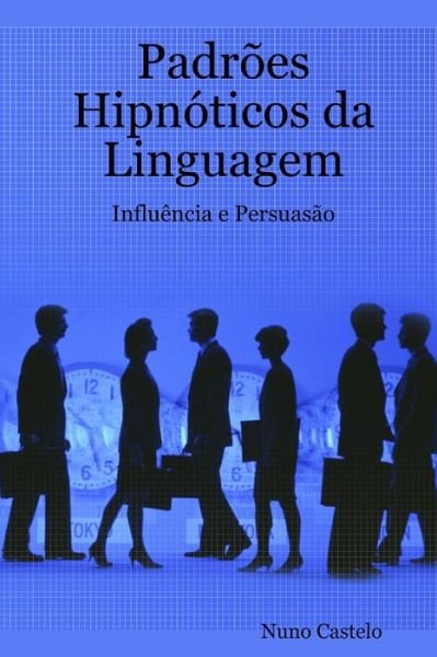 Cover for Nuno Castelo · Padr?es Hipn?ticos da Linguagem - Influ?ncia e Persuas?o - Vol. I (Paperback Book) (2008)