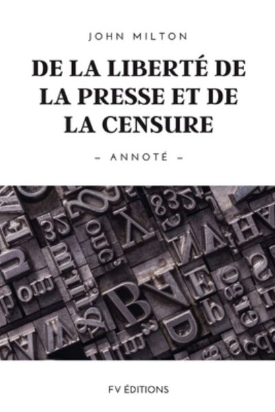 De la liberte de la presse et de la censure - John Milton - Bücher - FV éditions - 9791029912979 - 16. August 2021