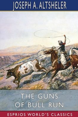 Cover for Altsheler Joseph A. Altsheler · The Guns of Bull Run (Esprios Classics): A Story of the Civil War's Eve (Taschenbuch) (2024)