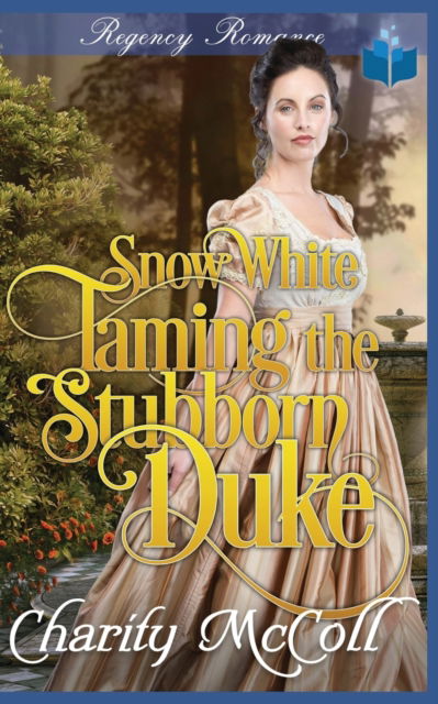 Cover for Charity McColl · Snow White Taming The Stubborn Duke - The Whiting Twins Regency Fairytales (Paperback Book) (2022)