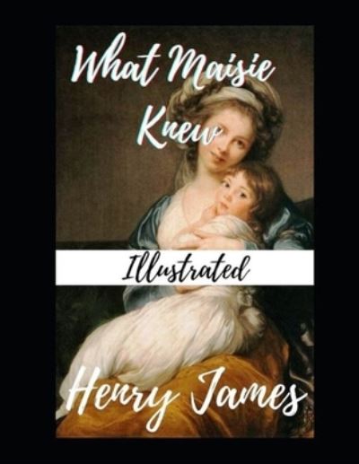 Cover for Henry James · What Maisie Knew Illustrated (Paperback Bog) (2021)