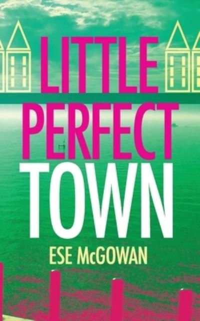Cover for Ese McGowan · Little Perfect Town (Taschenbuch) (2021)