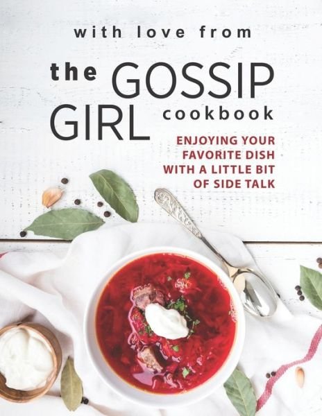 Cover for Betty Green · With Love from The Gossip Girl Cookbook: Enjoying Your Favorite Dish with A Little Bit of Side Talk (Paperback Bog) (2021)