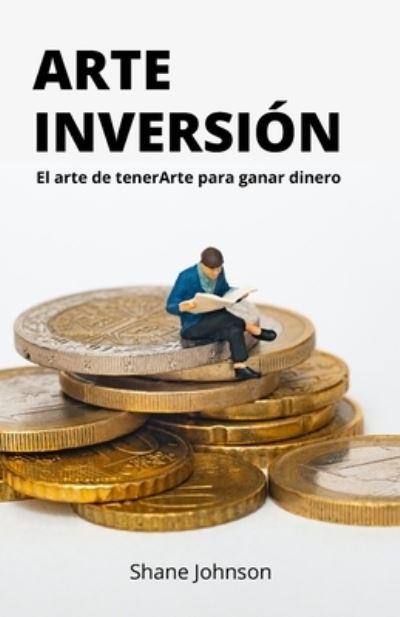 Cover for Shane Johnson · Arte Inversion: El arte de tenerArte para ganar dinero (Paperback Book) (2021)