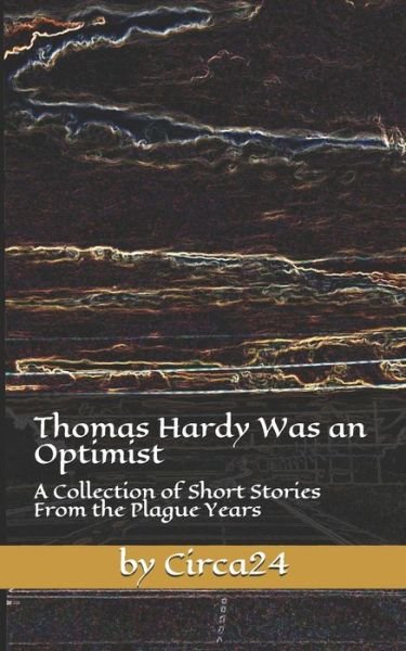 Cover for Circa24 · Thomas Hardy Was an Optimist: A Collection of Short Stories From the Plague Years (Pocketbok) (2021)