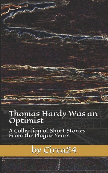 Cover for Circa24 · Thomas Hardy Was an Optimist: A Collection of Short Stories From the Plague Years (Paperback Book) (2021)