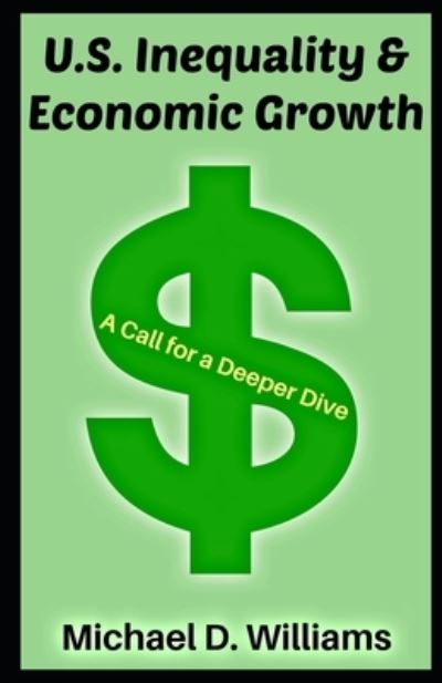 U.S. Inequality & Economic Growth - Michael Williams - Kirjat - Independently Published - 9798557755979 - maanantai 2. marraskuuta 2020