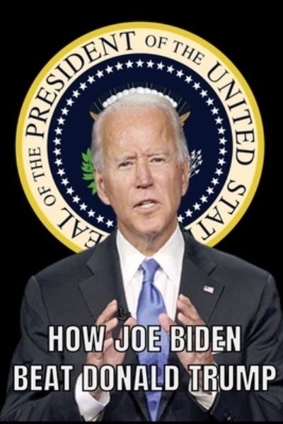 Cover for Jp Brown · How Joe Biden BEAT Donald Trump (Taschenbuch) (2020)