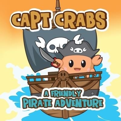 Cover for Capt Crabs · Capt Crabs a Friendly Pirate Adventure (Paperback Book) (2020)