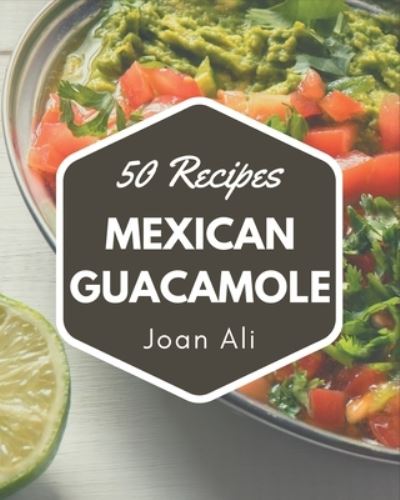 Cover for Joan Ali · 50 Mexican Guacamole Recipes (Pocketbok) (2020)