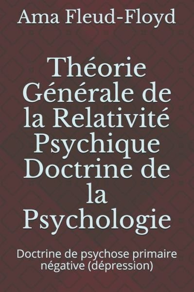 Theorie Generale de la Relativite Psychique Doctrine de la Psychologie - Ama Fleud-Floyd - Bøker - Independently Published - 9798577021979 - 5. desember 2020