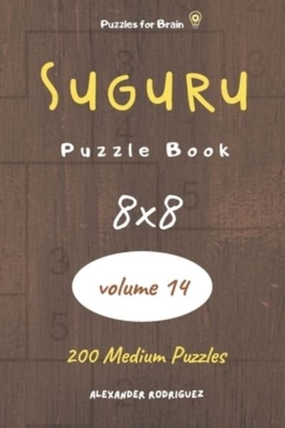 Cover for Alexander Rodriguez · Puzzles for Brain - Suguru Puzzle Book 200 Medium Puzzles 8x8 (volume 14) (Paperback Bog) (2020)