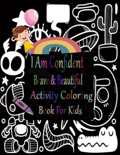 Cover for Nr Grate Press · I Am Confident Brave And Beautiful Activity Coloring Book For Kids (Paperback Bog) (2020)