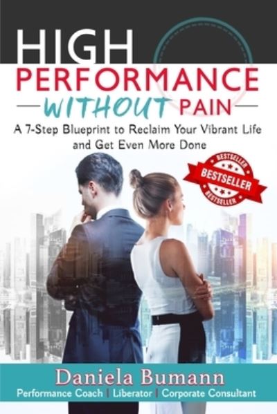 Cover for Daniela Bumann · High-Performance Without Pain: A 7-Step Blueprint to Reclaim Your Vibrant Life and Get Even More Done (Paperback Book) (2021)