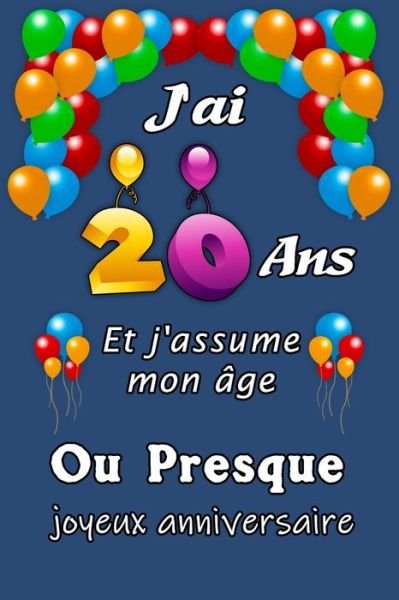 Cover for Cadeau D Joyeux Anniversaire · J'ai 20 ans et j'assume mon age ou presque joyeux anniversaire (Paperback Book) (2020)