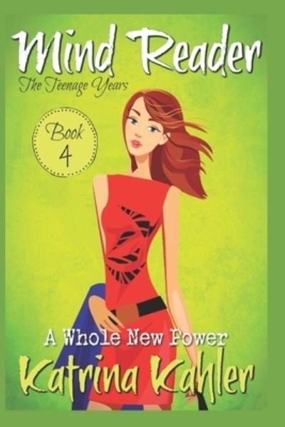 Cover for Katrina Kahler · Mind Reader - The Teenage Years: Book 4 - A Whole New Power - Mind Reader the Teenage Years (Paperback Book) (2020)
