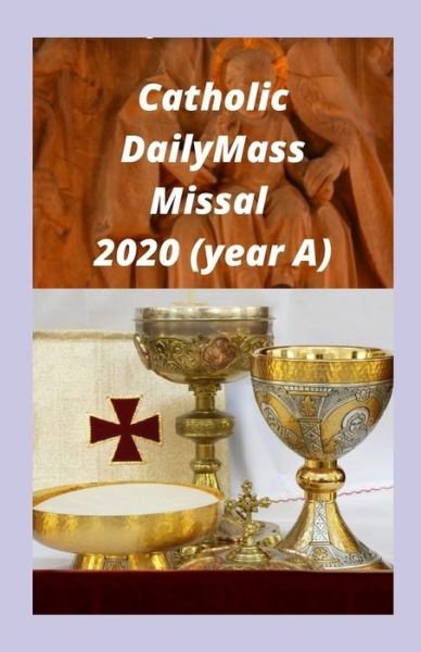 Catholic Daily Mass Missal 2020 (year A) - By Charles Sam - Livros - Independently Published - 9798635428979 - 8 de abril de 2020