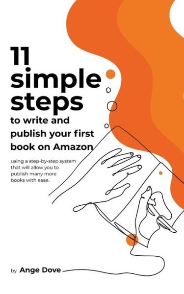 11 Simple Steps to Write and Publish Your First Book on Amazon - Ange Dove - Bøger - Independently Published - 9798645612979 - 2. juni 2020