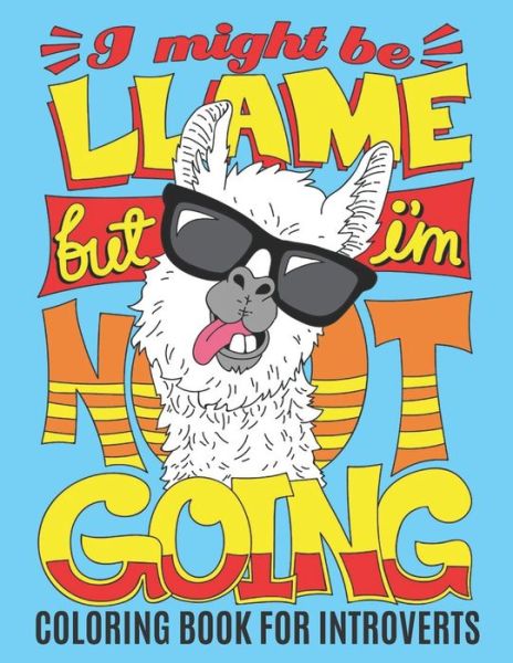 Coloring Book for Introverts: I Might be Llame but I'm Not Going: Funny Adult Coloring Book Gift for Introverts with Cute and Cool and Anti-social Animals, Memes and Quotes - Colored Caramel - Libros - Independently Published - 9798648992979 - 30 de mayo de 2020