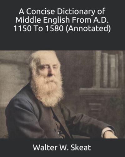 Cover for Walter W Skeat · A Concise Dictionary of Middle English From A.D. 1150 To 1580 (Annotated) (Paperback Book) (2020)