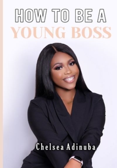 Cover for Chelsea Adinuba · How to Be a Young Boss (Paperback Book) (2020)