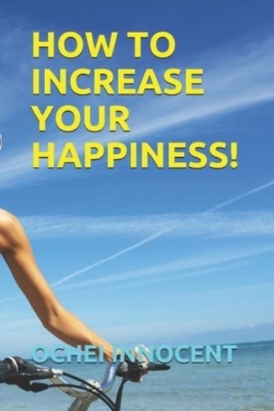 Cover for Ochei Innocent · How to Increase Your Happiness! (Paperback Bog) (2020)