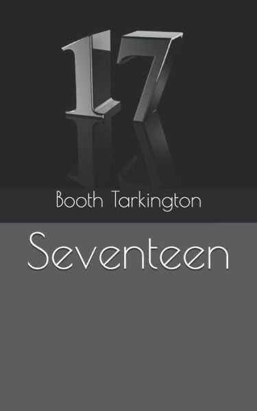 Seventeen - Booth Tarkington - Books - Independently Published - 9798708001979 - April 28, 2021