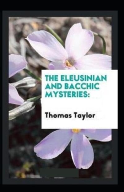 Cover for Thomas Taylor · The Eleusinian and Bacchic Mysteries (Paperback Book) [Illustrated edition] (2021)