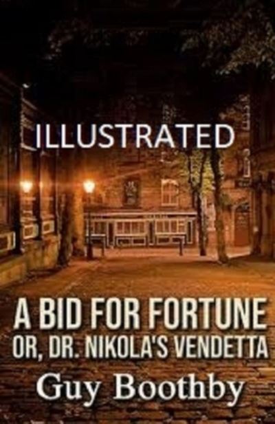 A Bid for Fortune or Dr Nikola's Vendetta Illustrated - Guy Boothby - Books - Independently Published - 9798733863979 - April 6, 2021