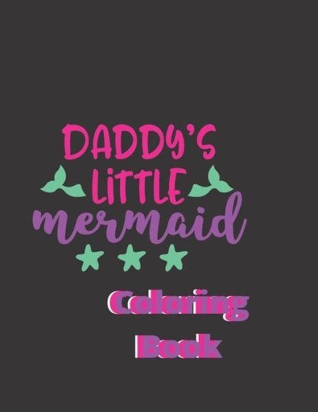 Daddy's Little Mermaid Coloring Book - Dlmcb Press - Bøger - Independently Published - 9798739746979 - 17. april 2021