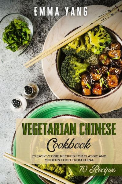 Cover for Emma Yang · Vegetarian Chinese Cookbook: 70 Easy Veggie Recipes For Classic And Modern Food From China - Chinese Cookbooks (Paperback Book) (2021)