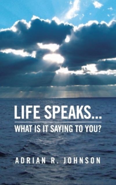 Cover for Adrian Johnson · Life Speaks...: What Is It Saying To You? (Hardcover Book) (2022)