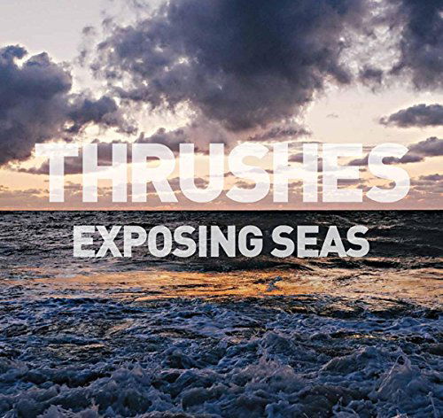 Exposing Seas - Thrushes - Muzyka - New Granada - 0030955021980 - 25 kwietnia 2018