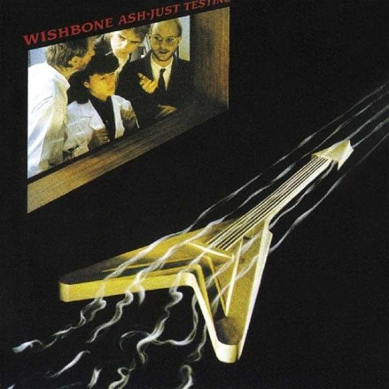 Just Testing - Wishbone Ash - Musiikki - MUSIC ON CD - 0600753699980 - perjantai 21. syyskuuta 2018