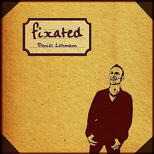 Cover for Daniel Lehmann · Fixated (CD) (2011)