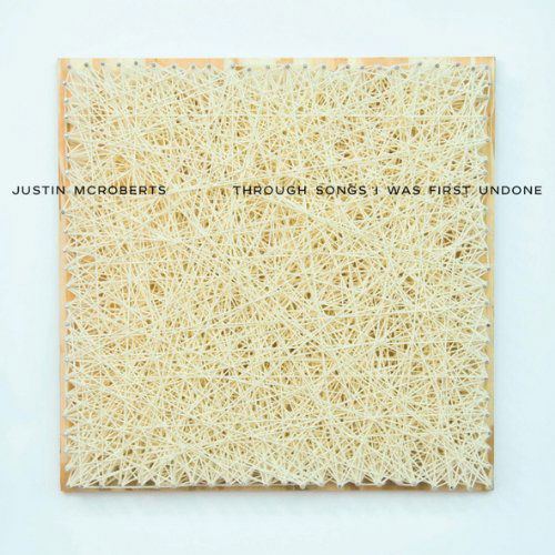 Cover for Justin Mcroberts · Through Songs I Was First Undone (CD) (2010)