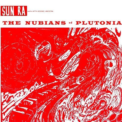 Sun Ra & His Arkestra - The Nubians Of Plutonia - Music - Dol - 0889397218980 - November 24, 2017
