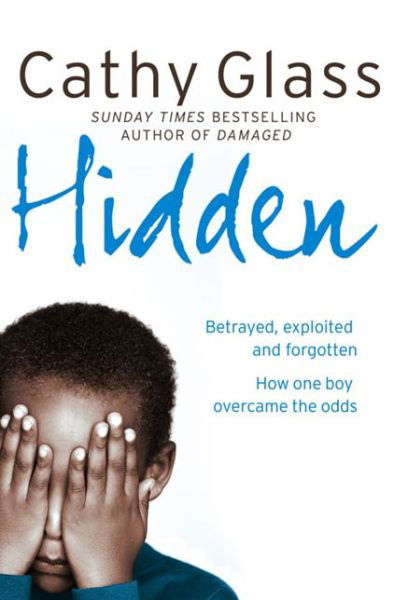 Cover for Cathy Glass · Hidden: Betrayed, Exploited and Forgotten. How One Boy Overcame the Odds. (Pocketbok) (2008)