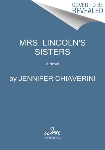 Cover for Jennifer Chiaverini · Mrs. Lincoln's Sisters: A Novel (Paperback Bog) (2021)