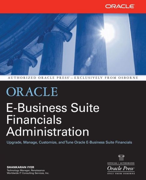 Oracle Financials Administration - Shankaran Iyer - Books - McGraw-Hill Companies - 9780072130980 - December 1, 2001