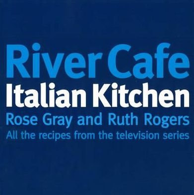 River Cafe Italian Kitchen: Includes all the recipes from the major TV series - Rose Gray - Livros - Ebury Publishing - 9780091867980 - 26 de novembro de 1998