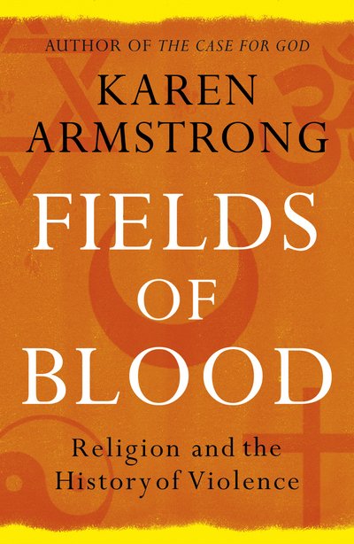 Fields of Blood: Religion and the History of Violence - Karen Armstrong - Bøker - Vintage Publishing - 9780099564980 - 24. september 2015