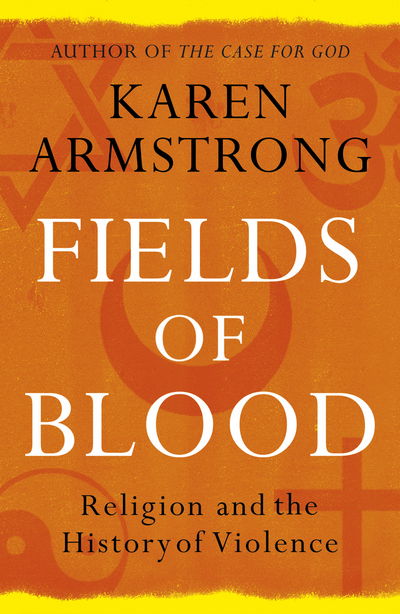 Fields of Blood: Religion and the History of Violence - Karen Armstrong - Livros - Vintage Publishing - 9780099564980 - 24 de setembro de 2015