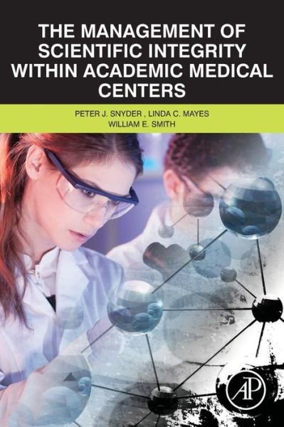 Cover for Snyder, Peter (Lifespan Hospital System &amp; Alpert Medical School of Brown University, Providence, RI, USA) · The Management of Scientific Integrity within Academic Medical Centers (Paperback Book) (2015)
