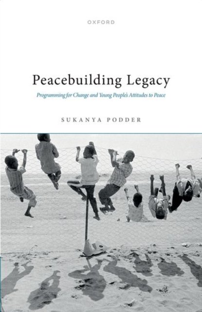 Cover for Podder, Sukanya (Reader in Post-war Reconstruction and Peacebuilding, Reader in Post-war Reconstruction and Peacebuilding, King's College London) · Peacebuilding Legacy: Programming for Change and Young People's Attitudes to Peace (Gebundenes Buch) (2022)